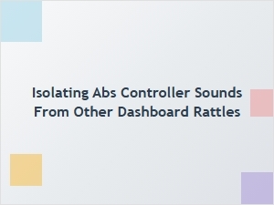 Identifying Abs Noise Within Dashboard Rattles