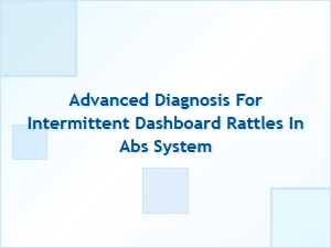 Advanced Diagnosis for Intermittent Dashboard Rattles in Abs System