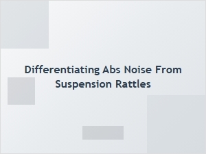 Diagnosing Abs Noise Versus Suspension Rattles