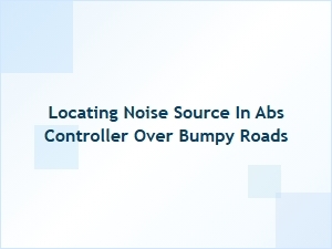 Locating the Abs Noise Over Bumpy Roads