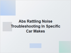 Addressing Common Abs Rattling Noise Scenarios in Specific Car Makes