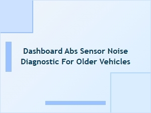 Identifying Dashboard Noise From Abs Sensor Issues