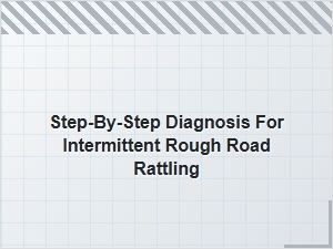 Diagnosing Intermittent Rattling Noise on Rough Roads