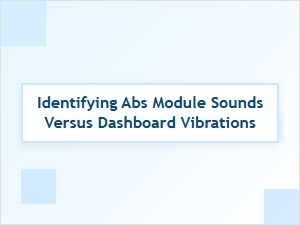 Isolating Abs Module Sounds From Dashboard Vibrations