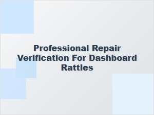 Verifying Professional Dashboard Rattle Repairs