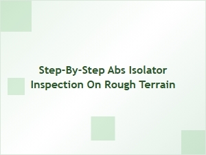 How to Inspect Abs Isolators on Rough Terrain